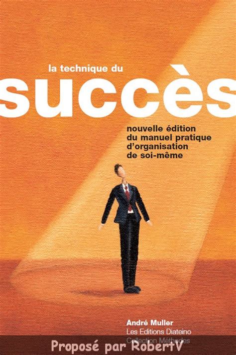 La technique du succès: Manuel pratique d'organisation de soi-même